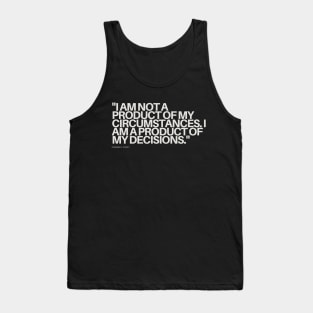 "I am not a product of my circumstances. I am a product of my decisions." - Stephen R. Covey Motivational Quote Tank Top